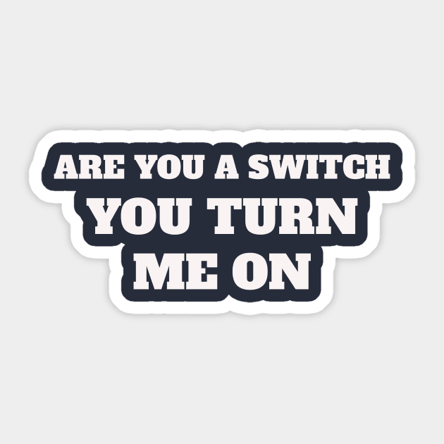 Are you a switch ? You turn me on Sticker by Shop.infojanak